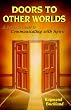 Doors to Other Worlds: Practical Guide to Communicating with Spirits