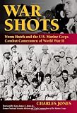War Shots: Norm Hatch and the U.s. Marine Corps Combat Cameramen of World War II