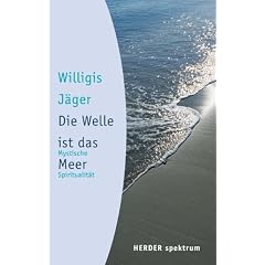 Die Welle ist das Meer: Mystische Spiritualit�t (HERDER spektrum)
