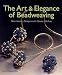 The Art & Elegance of Beadweaving: New Jewelry Designs with Classic Stitches