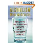 Click here to buy Alcoholism Myths and Realities: Removing the Stigma of Society's Most Destructive Disease by  Doug Thorburn.