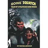 going squatch tales of a politician gone rogue