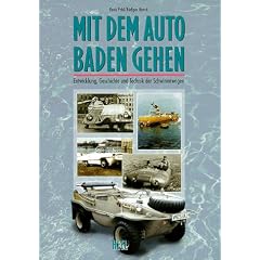 Mit dem Auto baden gehen. Entwicklung, Geschichte und Technik der Schwimmwagen
