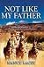 Not Like My Father: Spanning three generations, an enthralling struggle for survival and happiness