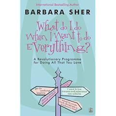 What Do I Do When I Want to Do Everything?: A Revolutionary Programme for Doing Everything That You Love