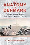 The anatomy of Denmark : archaeology and history from the Ice Age to the present
