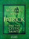 Quiet Moments With Patrick and the Celtic Saints: 120 Daily Readings