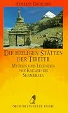 Produkt-Bild: Die heiligen St&auml;tten der Tibeter. Mythen und Legenden von Kailash bis Shambhala.