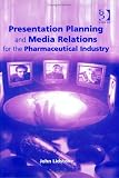Presentation Planning and Media Relations for the Pharmaceutical Industry