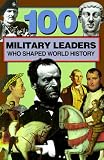 Books: Medium picture for 100 Military Leaders Who Shaped World History  100 Series 