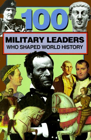 Books: 100 Military Leaders Who Shaped World History  100 Series 