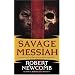 Savage Messiah: Volume I of The Destinies of Blood and Stone