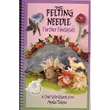 The Felting Needle Further Fantasies a 2nd Workbook