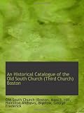 An Historical Catalogue of the Old South Church (Third Church) Boston
