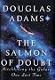 The Salmon of Doubt: Hitchhiking the Galaxy One Last Time The Salmon of Doubt: Hitchhiking the Galaxy One Last Time