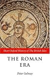 The Roman Era: The British Isles: 55 BC-AD 410 (Short Oxford History of the British Isles)