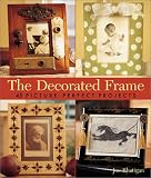 The Decorated Frame: 45 Picture-perfect Projects