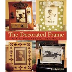 The Decorated Frame: 45 Picture-Perfect Projects