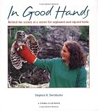 In Good Hands - Behind the Scenes at a Center for Orphaned and Injured Birds