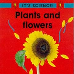 Plants and Flowers (It's Science!)