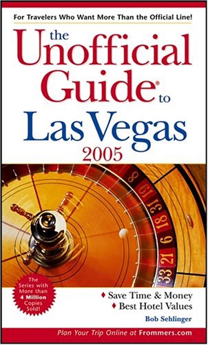 The Unofficial Guide to Las Vegas 2005 (Unofficial Guides), by Bob Sehlinger The Unofficial Guide to Las Vegas 2005 (Unofficial Guides), by Bob Sehlinger