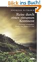 Reise durch einen einsamen Kontinent: Unterwegs in Kolumbien, Ecuador, Peru, Bolivien und Chile: Unterwegs in Kolumbien, Ecuador, Bolivien, Peru und Chile