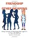 Friendship and Other Weapons: Group Activities to Help Young Girls Aged 5-11 to Cope with Bullying Image of Friendship and Other Weapons: Group Activities to Help Young Girls Aged 5-11 to Cope with Bullying