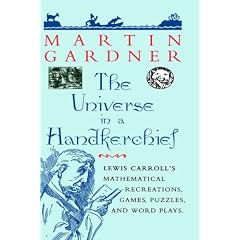 The Universe in a Handkerchief: Lewis Carroll's Mathematical Recreations, Games, Puzzles, and Word Plays
