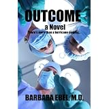 Outcome, a Novel: There's more than a hurricane coming ... ~ Barbara Ebel M.D.
