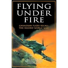 Flying Under Fire: Canadian Fliers Recall the Second World War