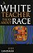 A White Teacher Talks about Race