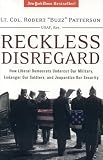 Reckless Disregard: How Liberal Democrats Undercut Our Military, Endanger Our Soldiers, and Jeopardize our Security