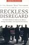 Reckless Disregard: How Liberal Democrats Undercut Our Military, Endanger Our Soldiers And Jeopardize Our Security