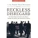 Reckless Disregard: How Liberal Democrats Undercut Our Military, Endanger Our Soldiers And Jeopardize Our Security