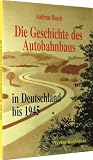 Die Geschichte des Autobahnbaus: in Deutschland bis 1945