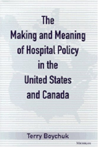 The Making and Meaning of Hospital Policy in the United States and Canada