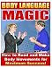Body Language Magic: How to Read and Make Body Movements for Maximum