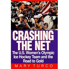 Crashing the Net: The US Women's Olympic Ice Hockey Team and the Road to Gold