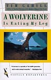 A Wolverine Is Eating My Leg (Vintage Departures)