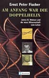 Produkt-Bild: Am Anfang war die Doppelhelix: James D. Watson und die neue Wissenschaft vom Leben
