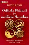 �stliche Weisheit f�r westliche Menschen: Buddhismus, Hinduismus, Taoismus, Tantra - David Pond