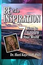 Be the Inspiration: 7 Ways to Inspire Your World