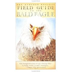 The Audubon Society Field Guide to the Bald Eagle