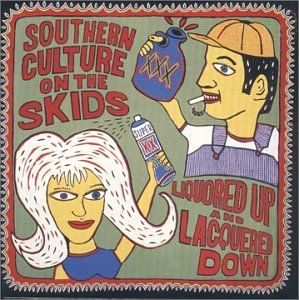 SOUTHERN CULTURE ON THE SKIDS - Liquored Up & Lacquered Down - Zortam Music