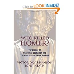 Who Killed Homer: The Demise of Classical Education and the Recovery of Greek Wisdom