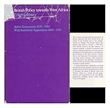British policy towards West Africa : select documents 1875-1914, with statistical appendices, 1800-1914