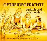 Getreidegerichte, einfach und schmackhaft: Anregungen und Rezepte