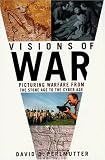 Visions of War: Picturing Warfare from the Stone Age to the Cyber Age
