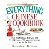 The Everything Chinese Cookbook: From Wonton Soup to Sweet and Sour Chicken-300 Succulent Recipes from the Far East (Everything Series)