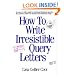 How to Write Irresistible Query Letters